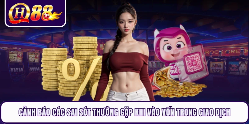 Cảnh báo các sai sót thường gặp khi vào vốn trong giao dịch 