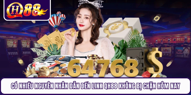 Có nhiều nguyên nhân dẫn đến link QH88 không bị chặn hôm nay