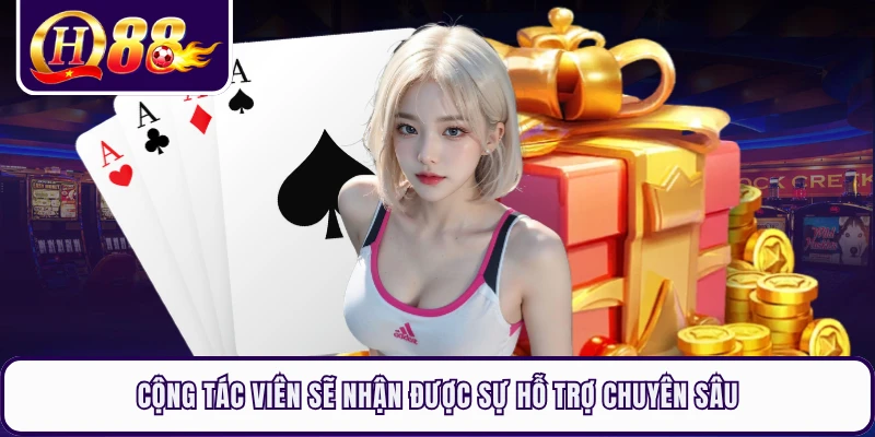 Cộng tác viên sẽ nhận được sự hỗ trợ chuyên sâu