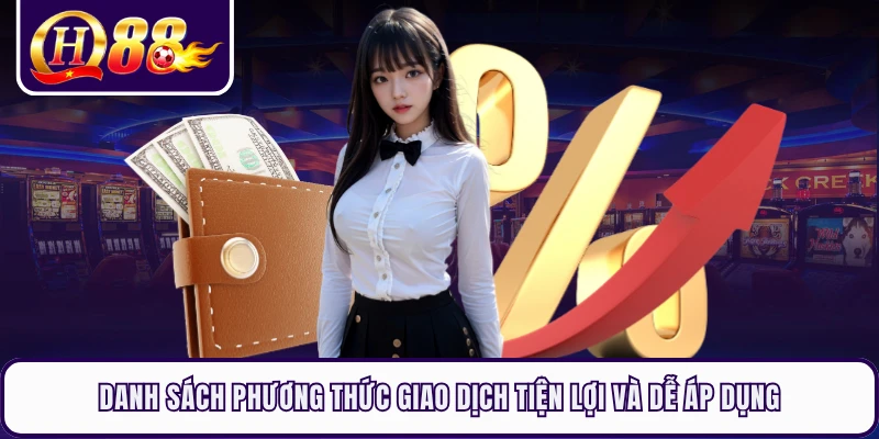 Danh sách phương thức giao dịch tiện lợi và dễ áp dụng 