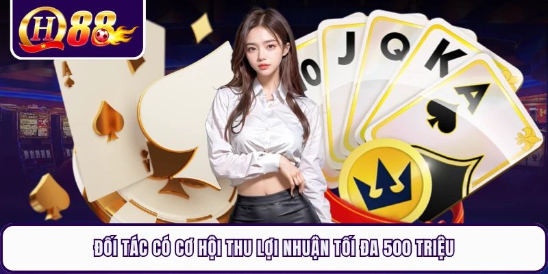 Đối tác có cơ hội thu lợi nhuận tối đa 500 triệu