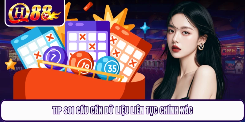 Tip soi cầu cần dữ liệu liên tục chính xác