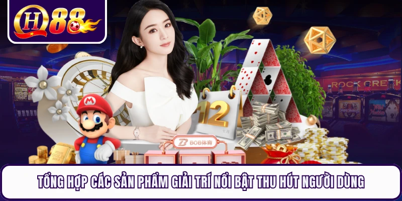Tổng hợp các sản phẩm giải trí nổi bật thu hút người dùng 
