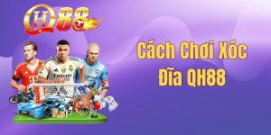 Cách Chơi Xóc Đĩa QH88 – Kinh Nghiệm Đặt Cược Luôn Thắng 2026